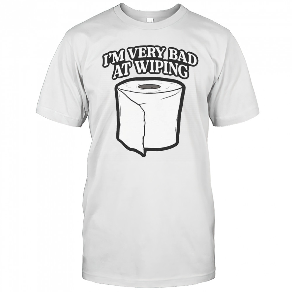 I’m Very Bad At Wiping Wiper T-shirt