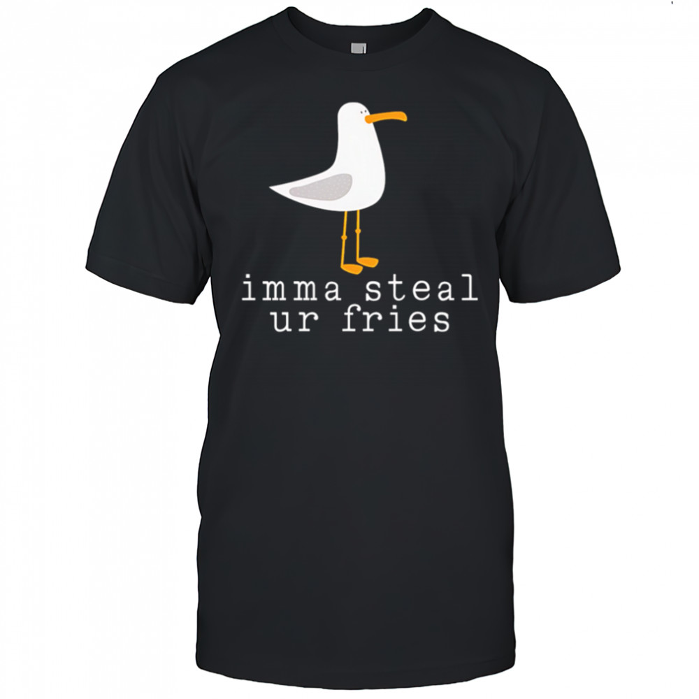 Imma Steal Ur Fries shirt