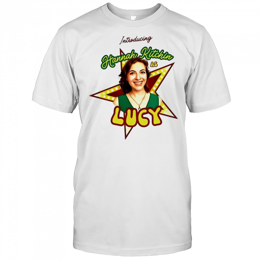 Introducing Hannah Kitchin As Lucy shirt