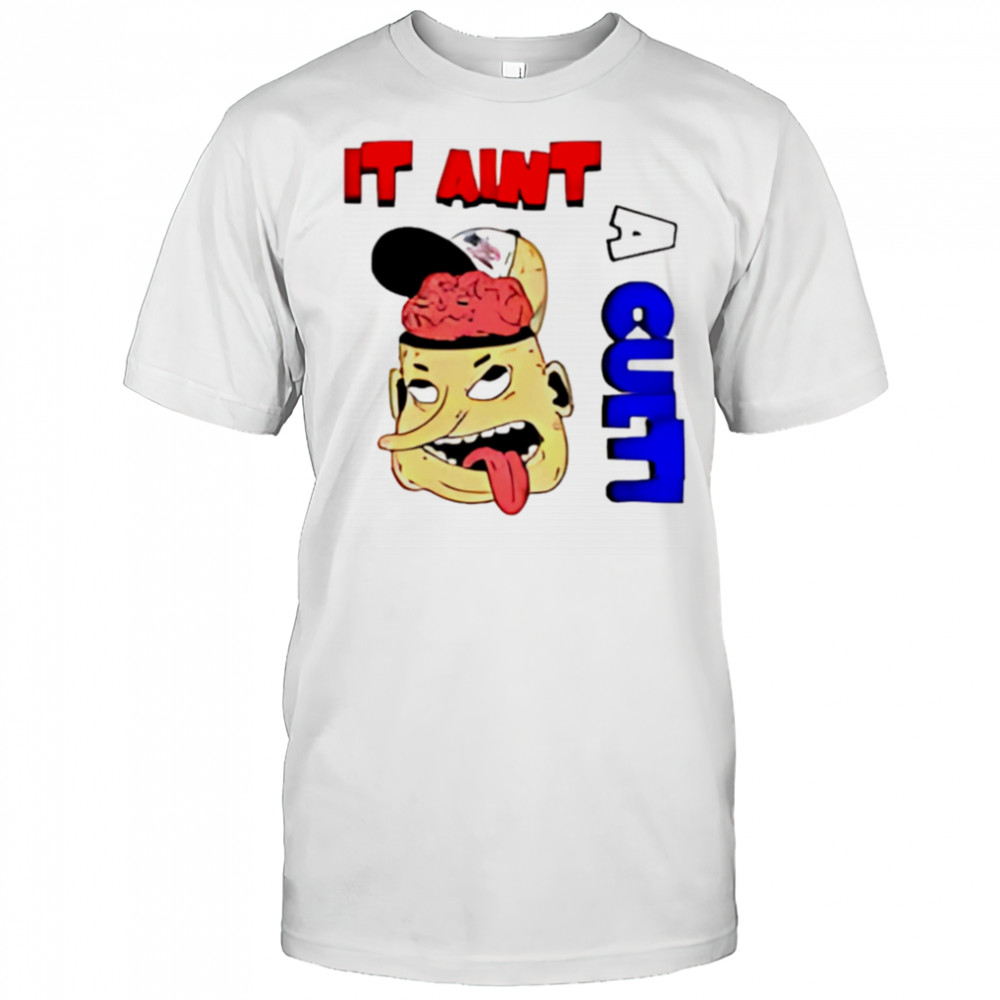 It Ain’t A Cult shirt