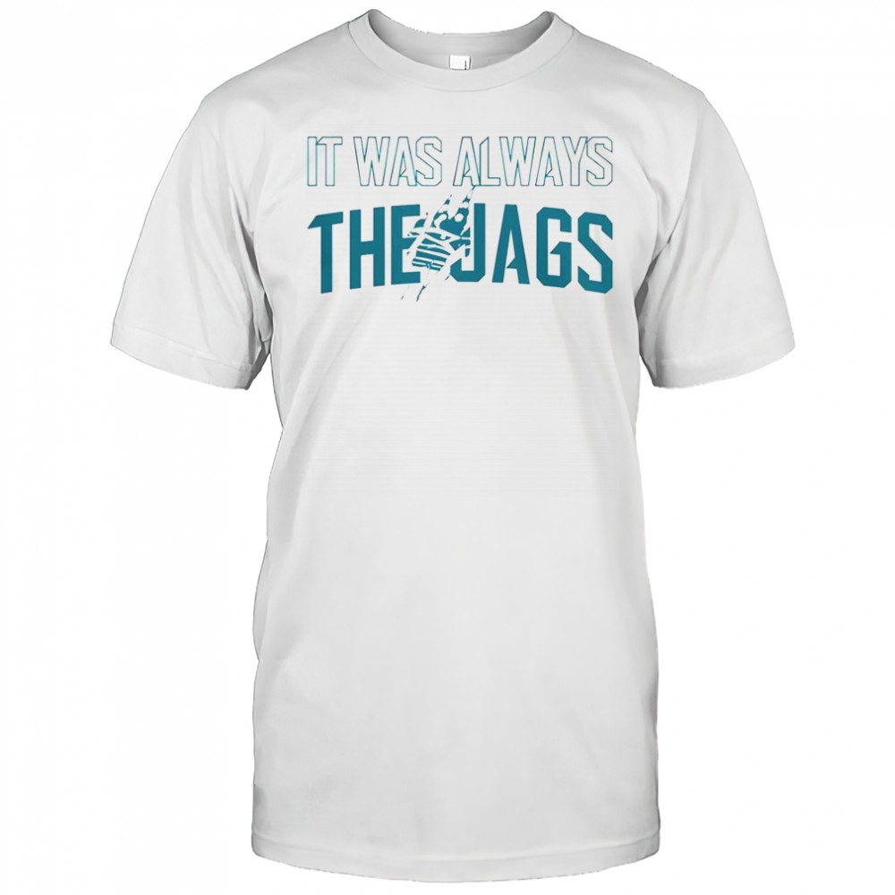 It Was Always The Jags Football T-Shirt