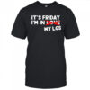 It’s Friday I’m In Love My Lgs shirt