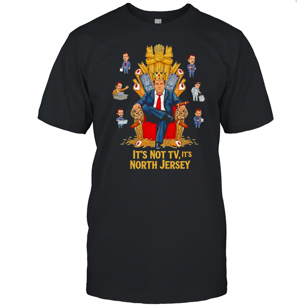 It’s not tv it’s North Jersey shirt