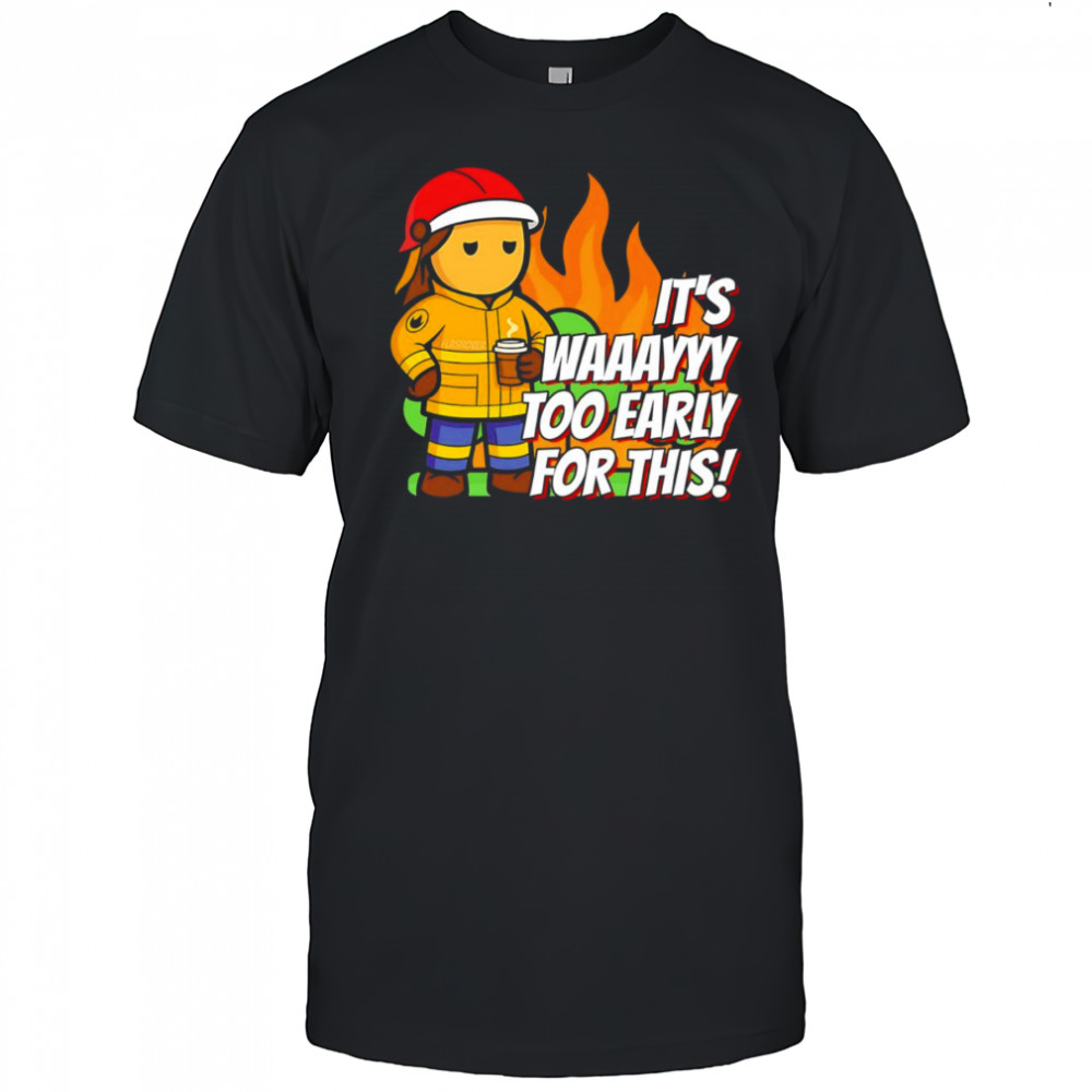 It’s way to early for this shirt