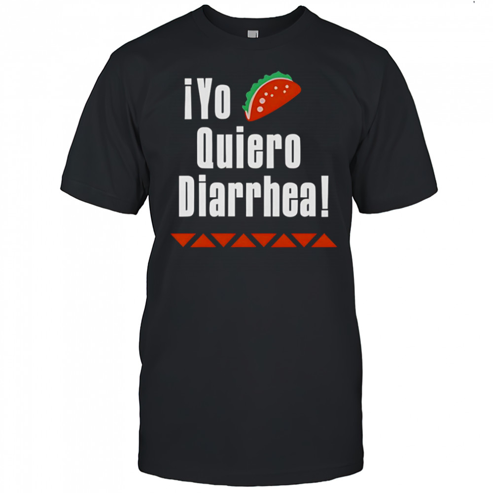 iYo Quiero Diarrhea shirt