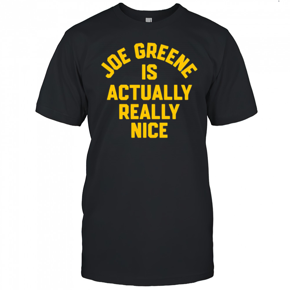 Joe Greene is Actually Really Nice shirt
