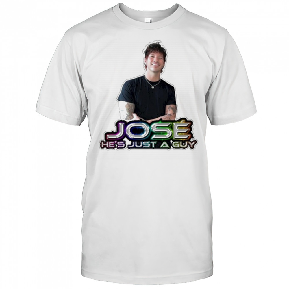 Jose He’s Just A Guy T-Shirt