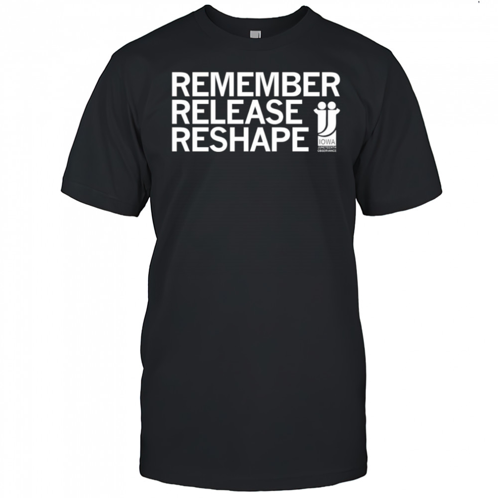 Juneteenth Remember Release Reshape shirt