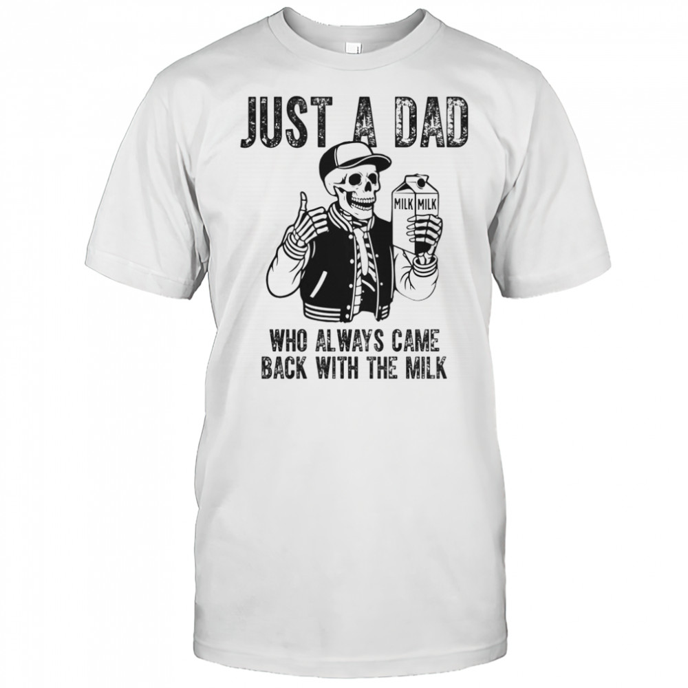 Just A Dad Who Always Came Back With The Milk Skeleton T-Shirt