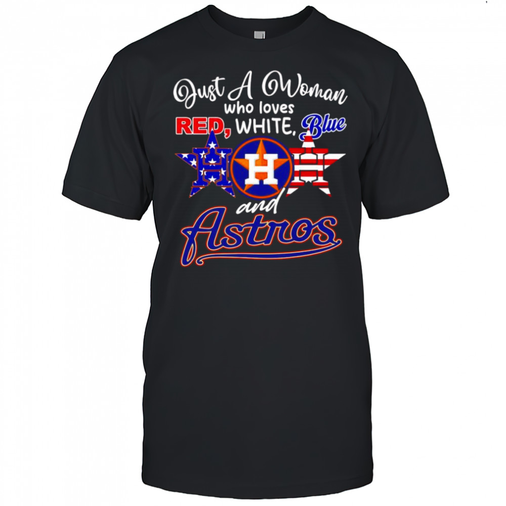 Just a woman who loves red white blue and Houston Astros shirt