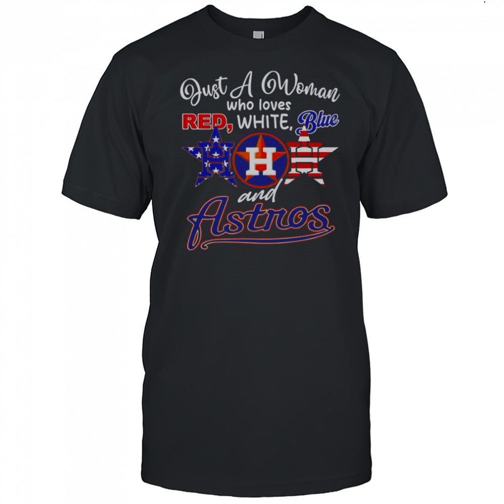 Just A Woman Who Loves Red White Blue And Houston Astros T-Shirt