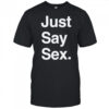 Just say sex shirt