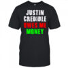 Justin Credible owes me money shirt