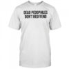 Justjenrx Dead Pedophiles Don’t Reoffen Shirt