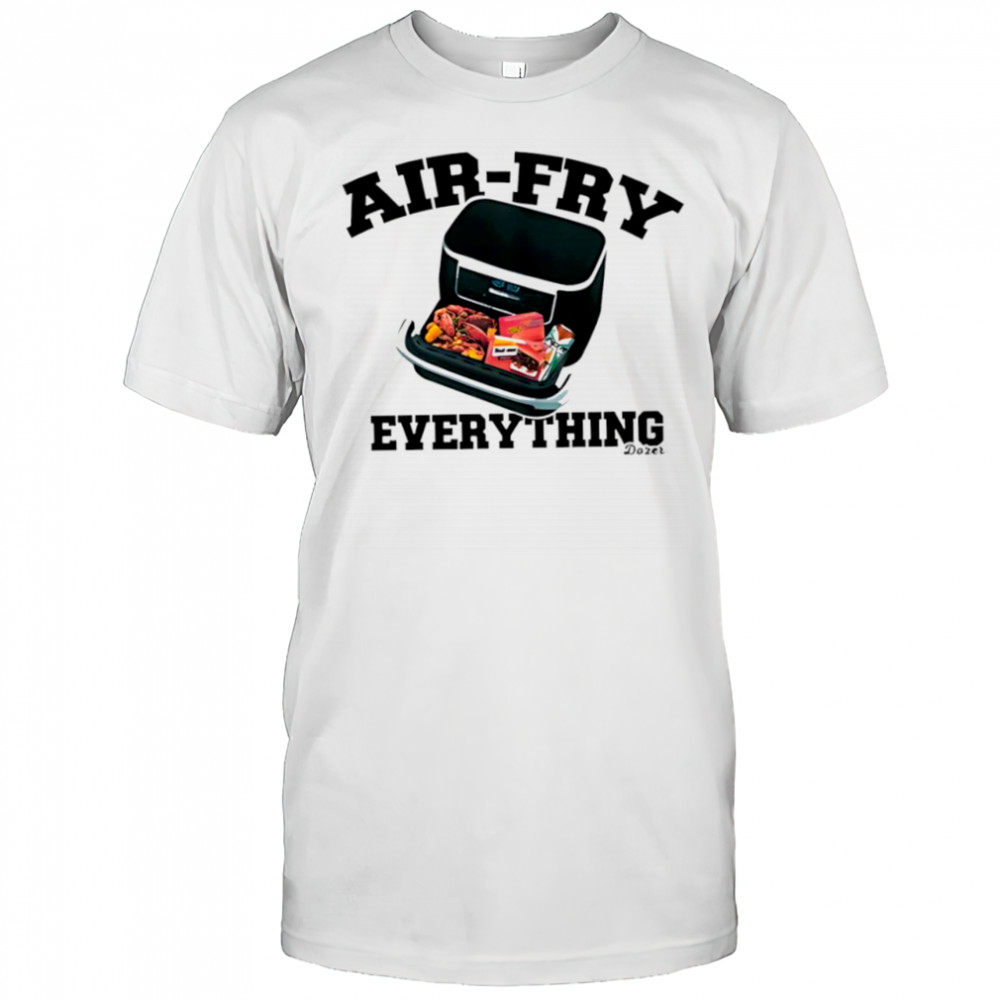 Killdozer airfry everything shirt