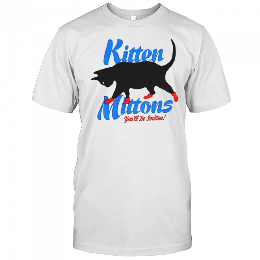 Kitten mittons you’ll b smitten shirt