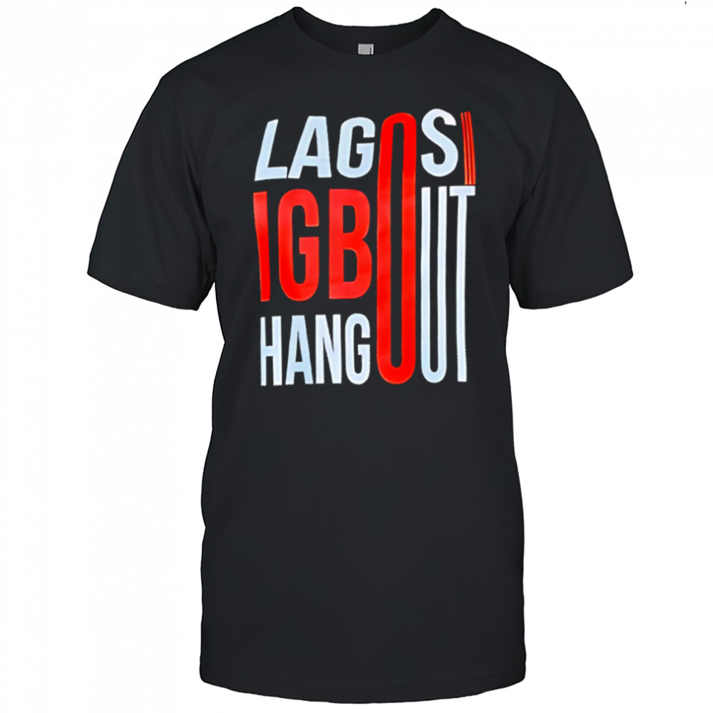 Lagos Igbo Hangout shirt