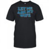 Let Me Ask My Wife T-Shirt