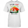 Let me cook rot in bed vintage shirt