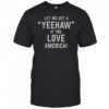 Let Me Get A Yeehaw If You Love America T-Shirt