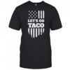 Lets Go Taco Shirt Taco Trump Shirt Trump Taco Shirt