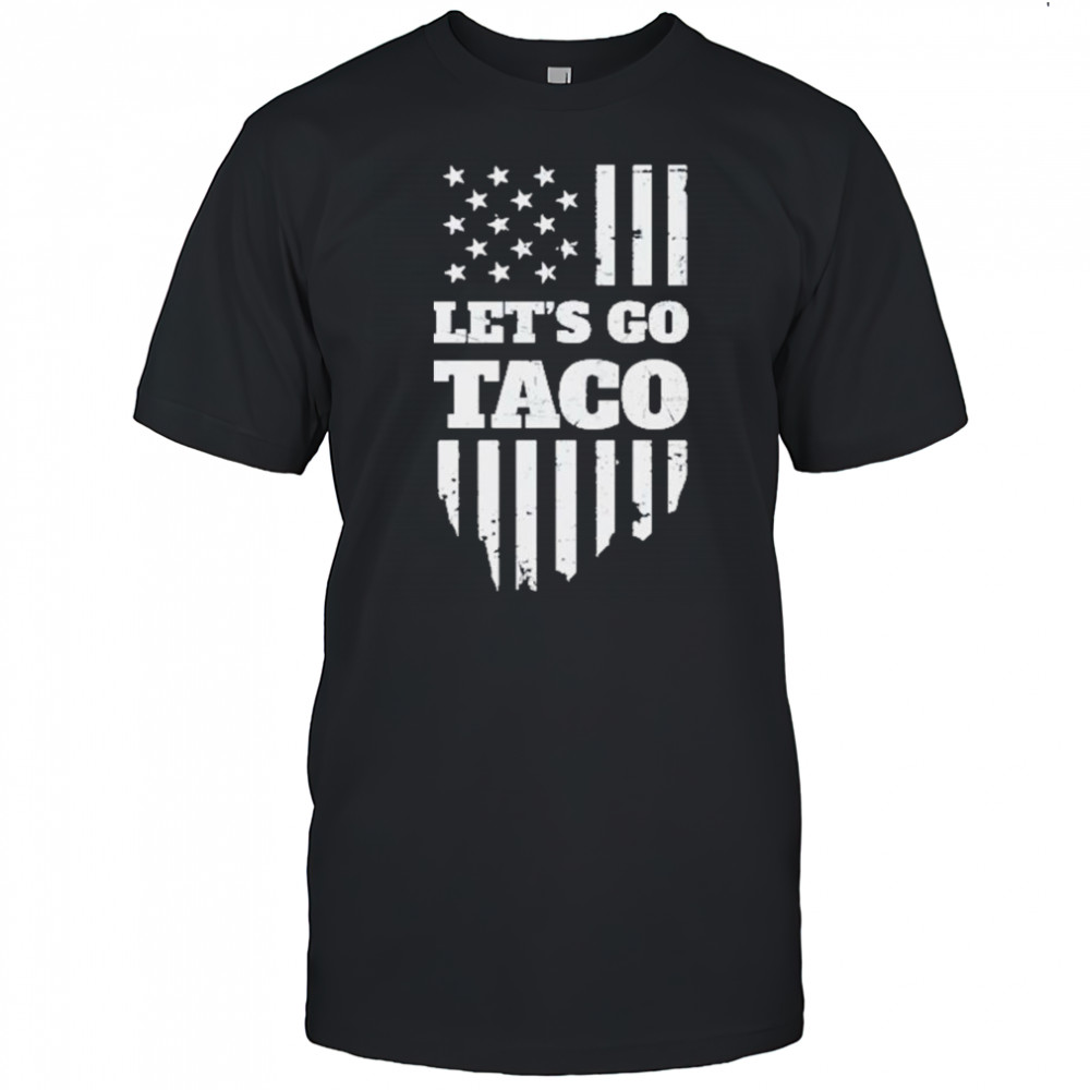 Lets Go Taco Shirt Taco Trump Shirt Trump Taco Shirt