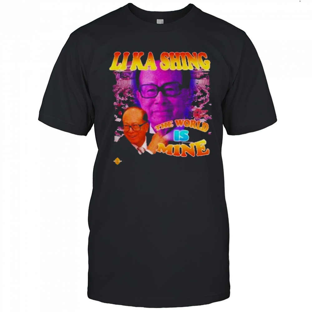 Li Ka Shing The World Is Mine T-Shirt