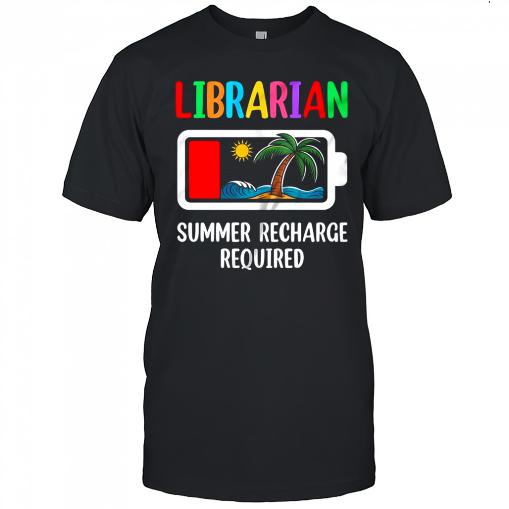 Librarian Summer Recharge Required Last Day Of School shirt