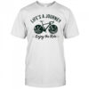 Life’s a journey enjoy the ride shirt