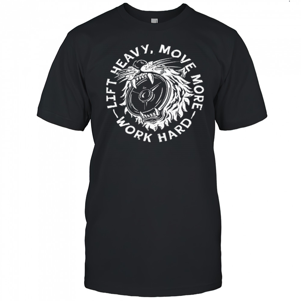 Lift Heavy, Move More 2025 Work Hard Shirt