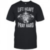 Lift Heavy Pray Hard Workout Christian Gym Men Women shirt
