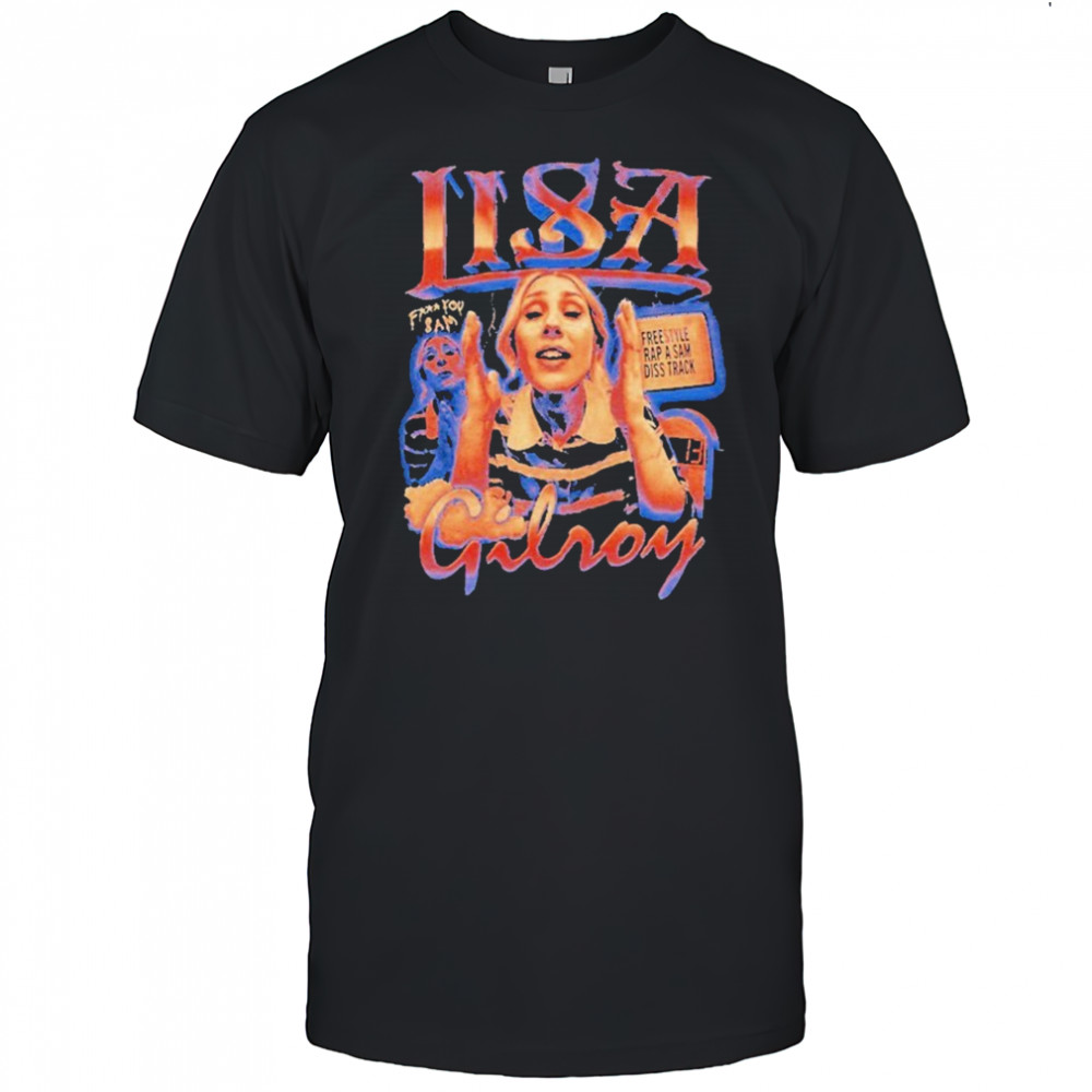 Lisa Gilroy Fuck You Sam Freestyle Rap A Sam Diss Trick Shirt
