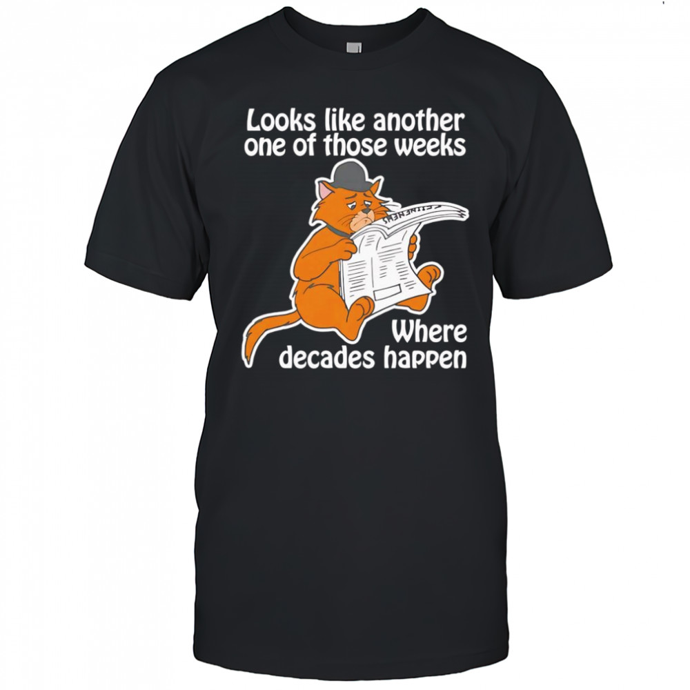 Looks like another one of those weeks where decades happen shirt