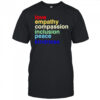 Love Empathy Compassion Inclusion Peace Kindness shirt