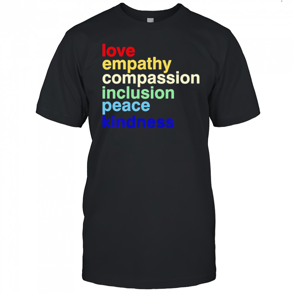 Love Empathy Compassion Inclusion Peace Kindness shirt