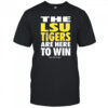 LSU Tigers are here to win shirt