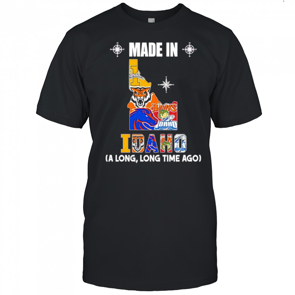 Made in Idaho a long long time ago shirt
