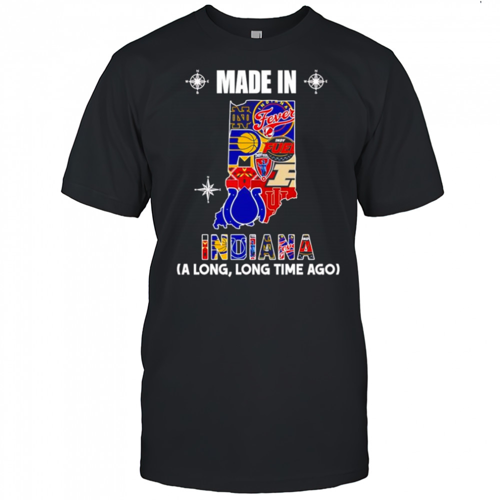 Made in Indiana a long long time ago shirt