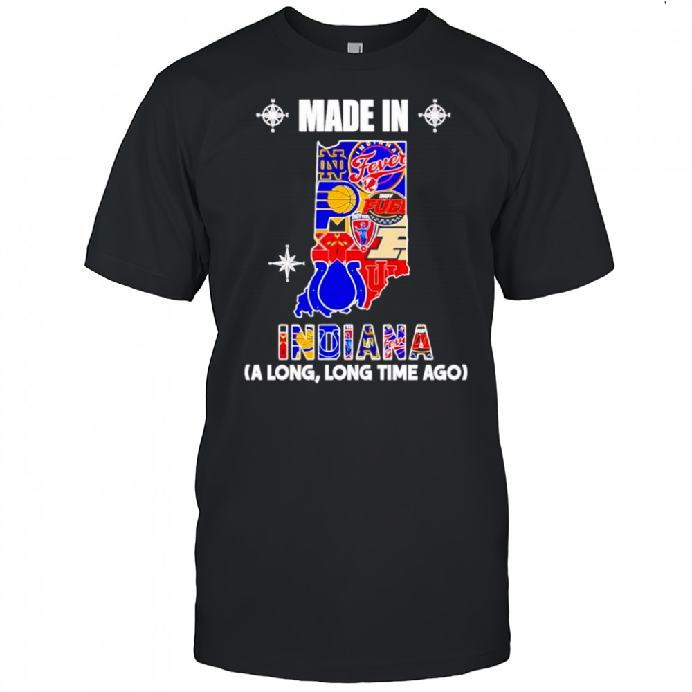 Made In Indiana A Long Long Time Ago Shirt