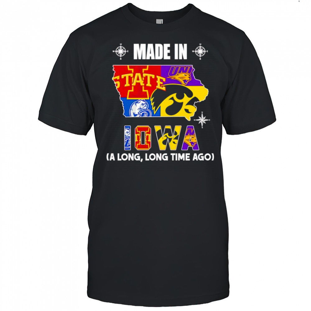 Made in Iowa a long long time ago shirt