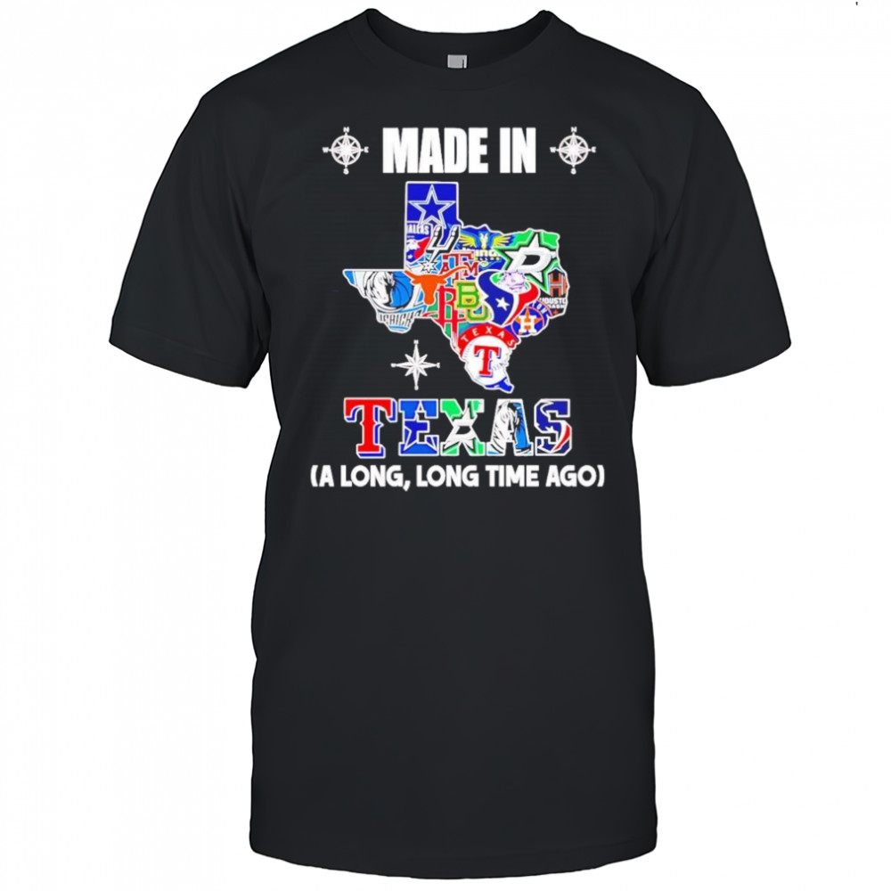 Made In Texas A Long Long Time Ago Shirt