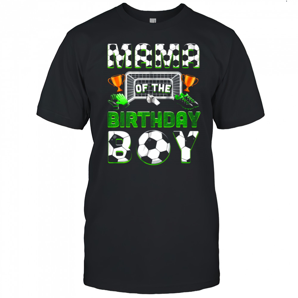 Mama Of The Birthday Boy Soccer Family Matching Party shirt