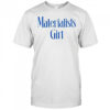 Martremblay Materialists Girl Shirt