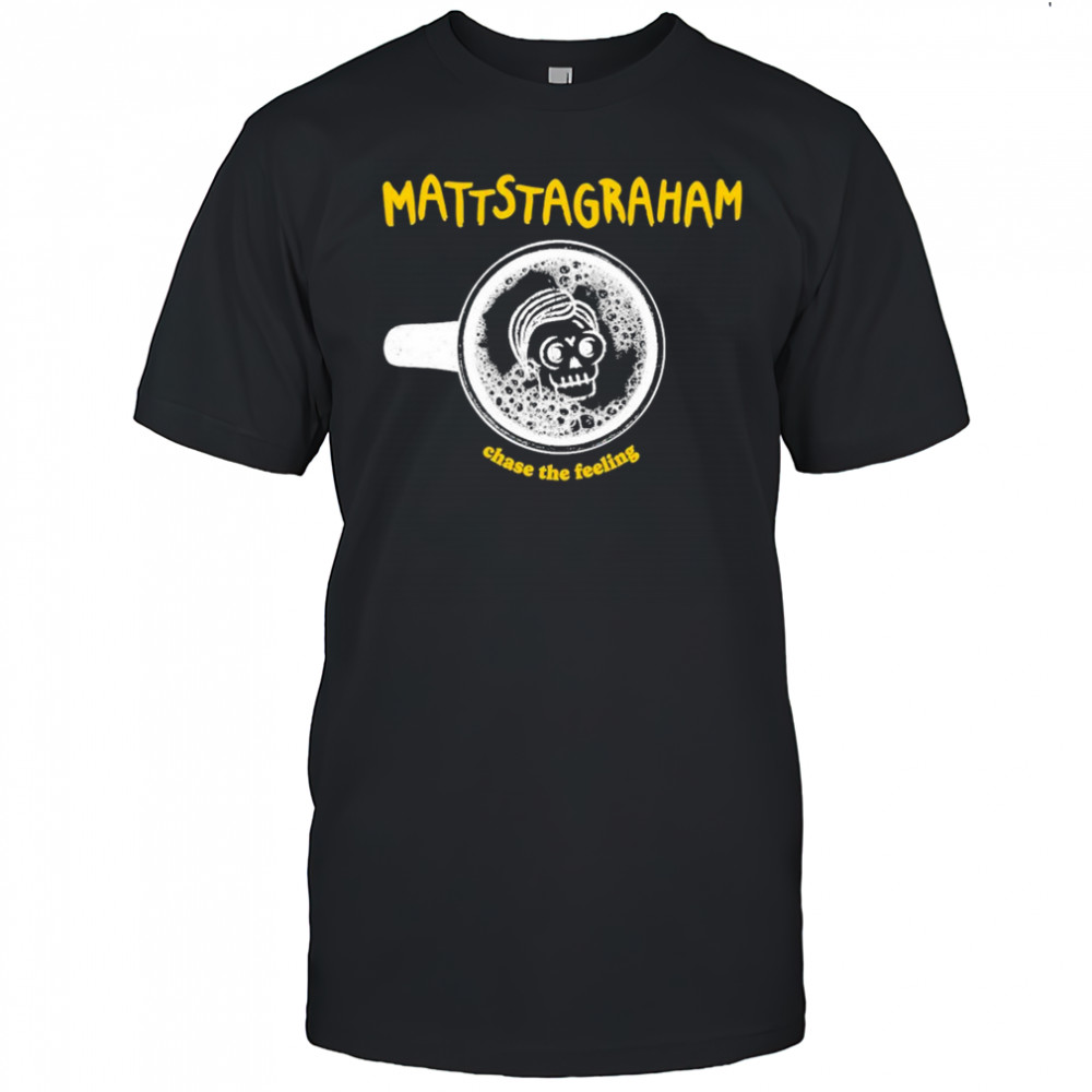 MattstaGraham Chase The Feeling T-shirt
