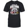 Maybe I am a Raccoon because I’m surrounded by trashy people shirt