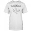 Me Looking For The Motorhaube Entriegelung shirt