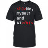 Me Myself and AI shirt