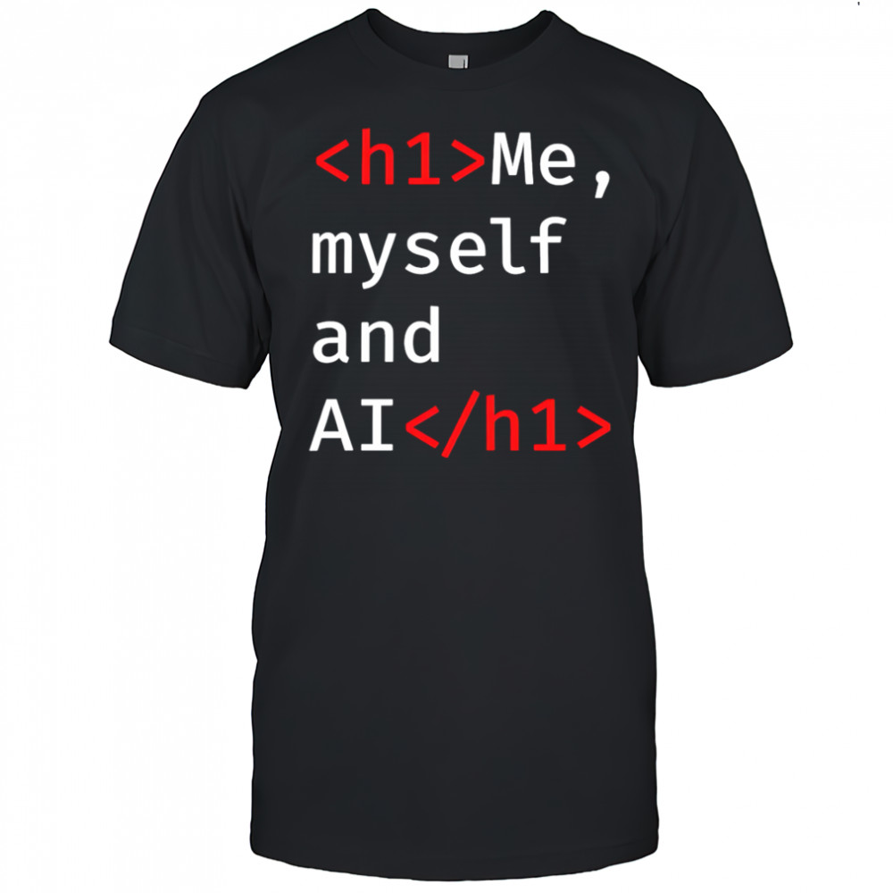 Me Myself and AI shirt