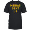 Meidas Sent Us shirt