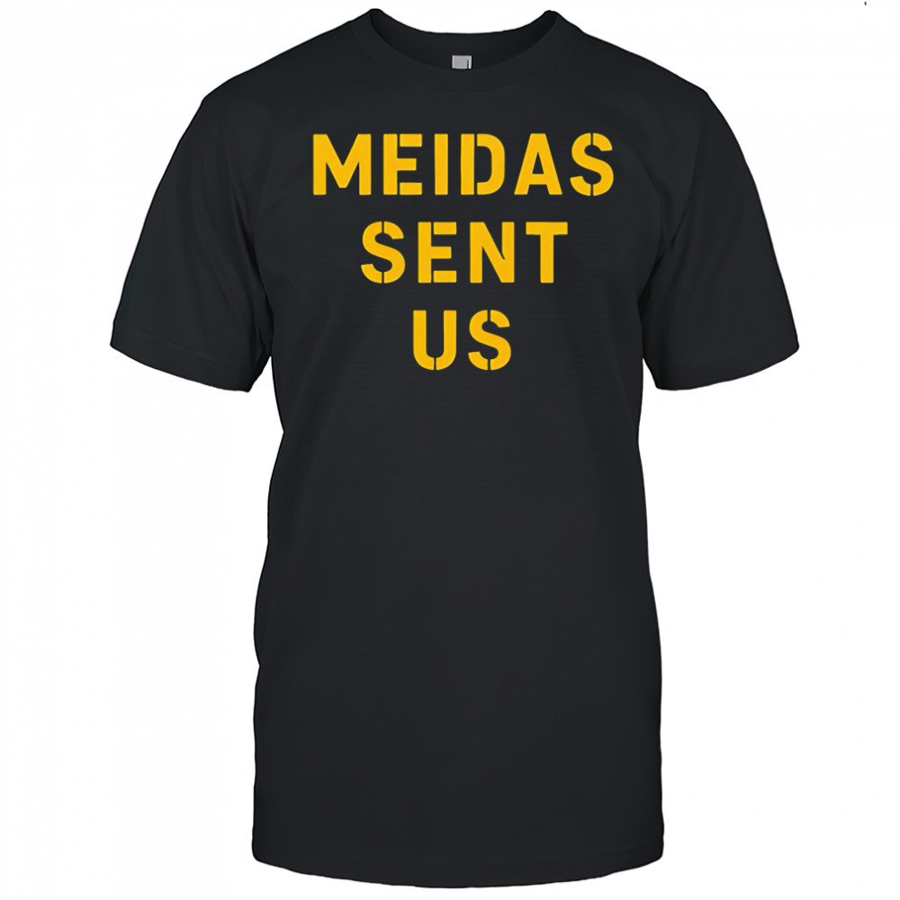 Meidas Sent Us shirt